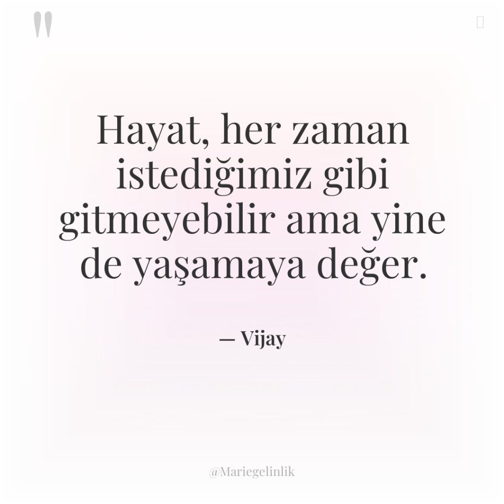 Hayat, her zaman istediğimiz gibi gitmeyebilir ama yine de yaşamaya…