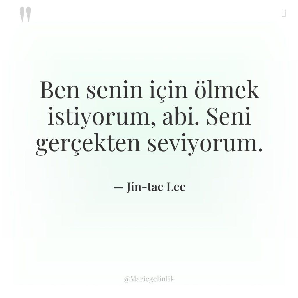 Ben senin için ölmek istiyorum, abi. Seni gerçekten seviyorum.