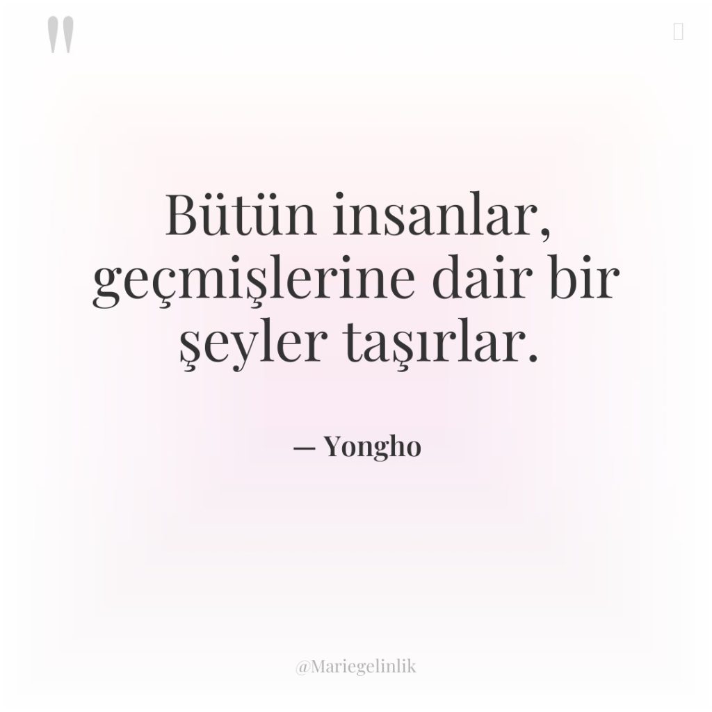 Bütün insanlar, geçmişlerine dair bir şeyler taşırlar.