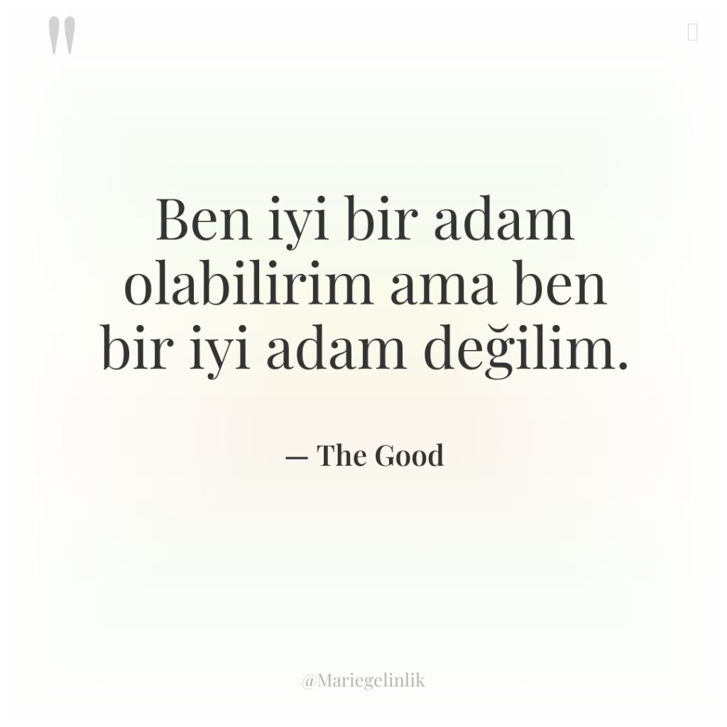 Ben iyi bir adam olabilirim ama ben bir iyi adam…