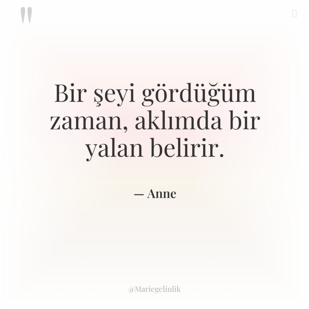 Bir şeyi gördüğüm zaman, aklımda bir yalan belirir.