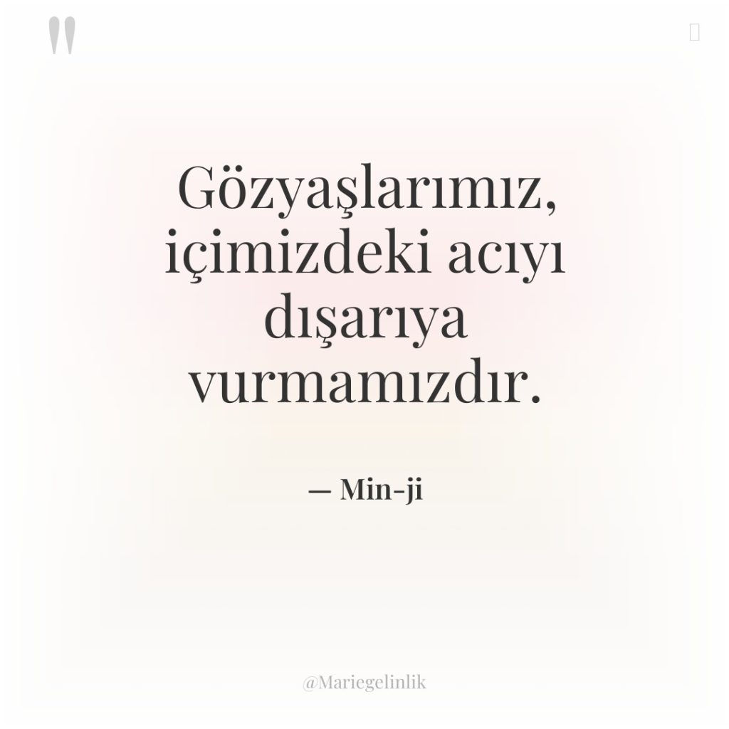 Gözyaşlarımız, içimizdeki acıyı dışarıya vurmamızdır.