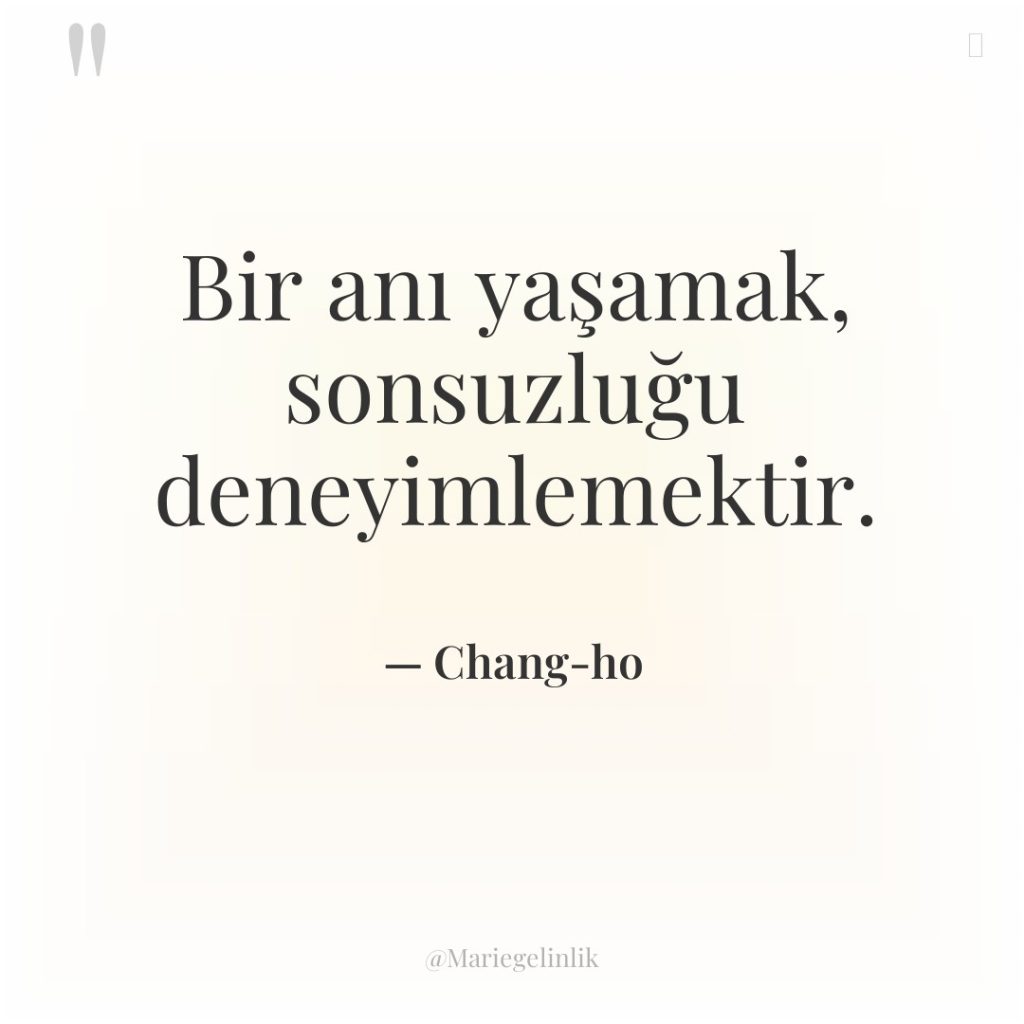 Bir anı yaşamak, sonsuzluğu deneyimlemektir.