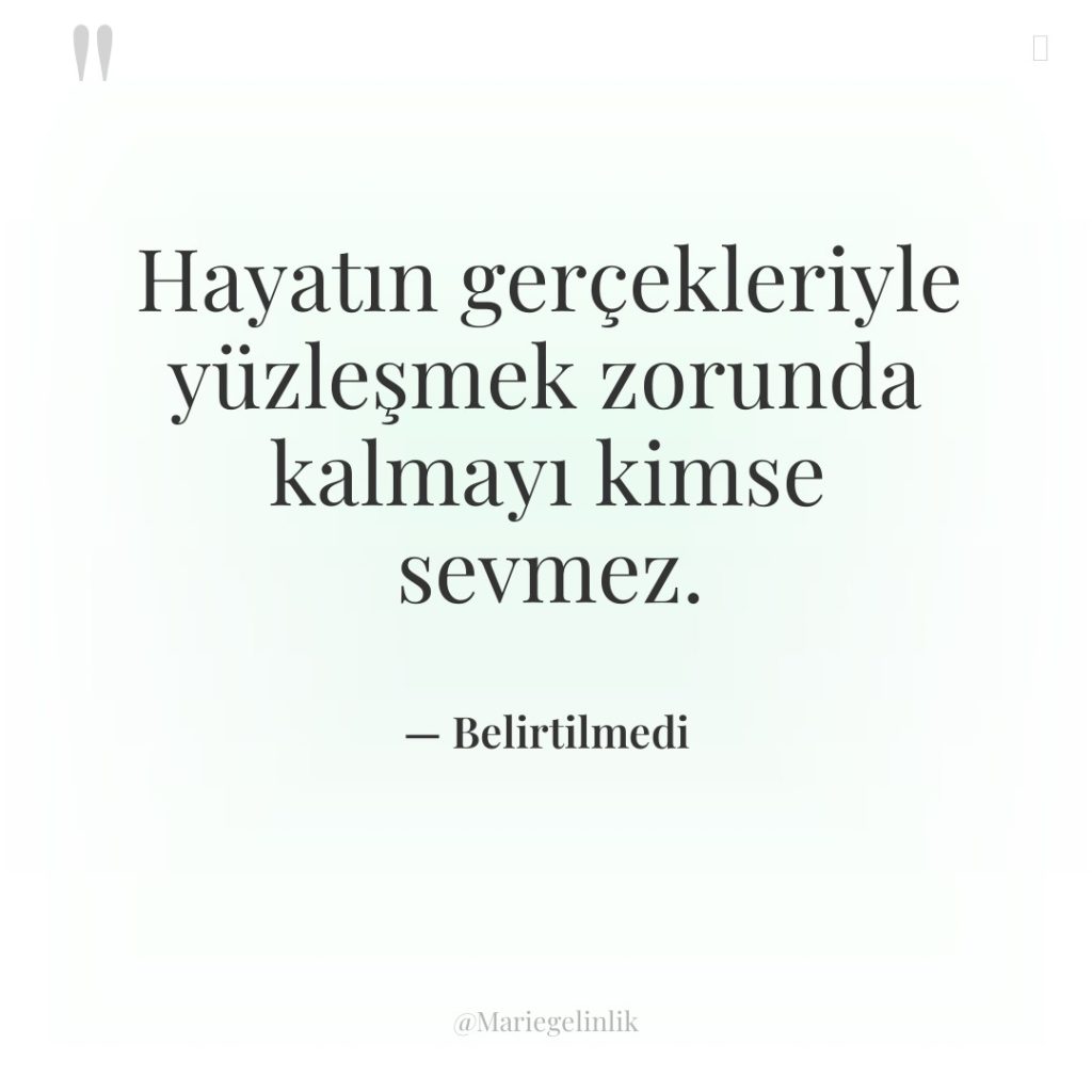 Hayatın gerçekleriyle yüzleşmek zorunda kalmayı kimse sevmez.