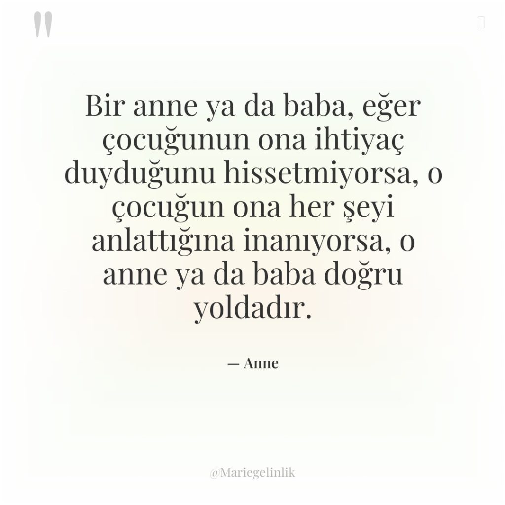 Bir anne ya da baba, eğer çocuğunun ona ihtiyaç duyduğunu…