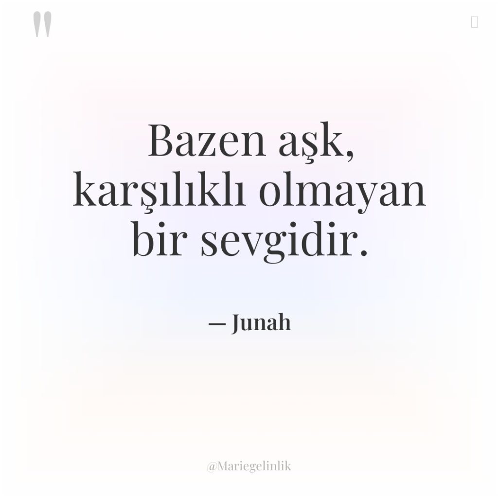 Bazen aşk, karşılıklı olmayan bir sevgidir.