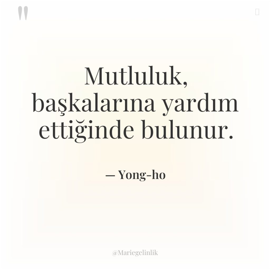 Mutluluk, başkalarına yardım ettiğinde bulunur.