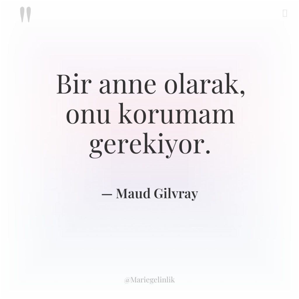 Bir anne olarak, onu korumam gerekiyor.