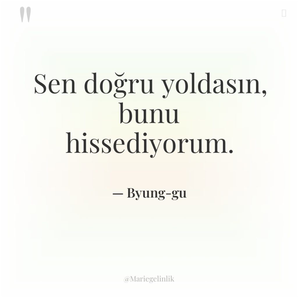 Sen doğru yoldasın, bunu hissediyorum.