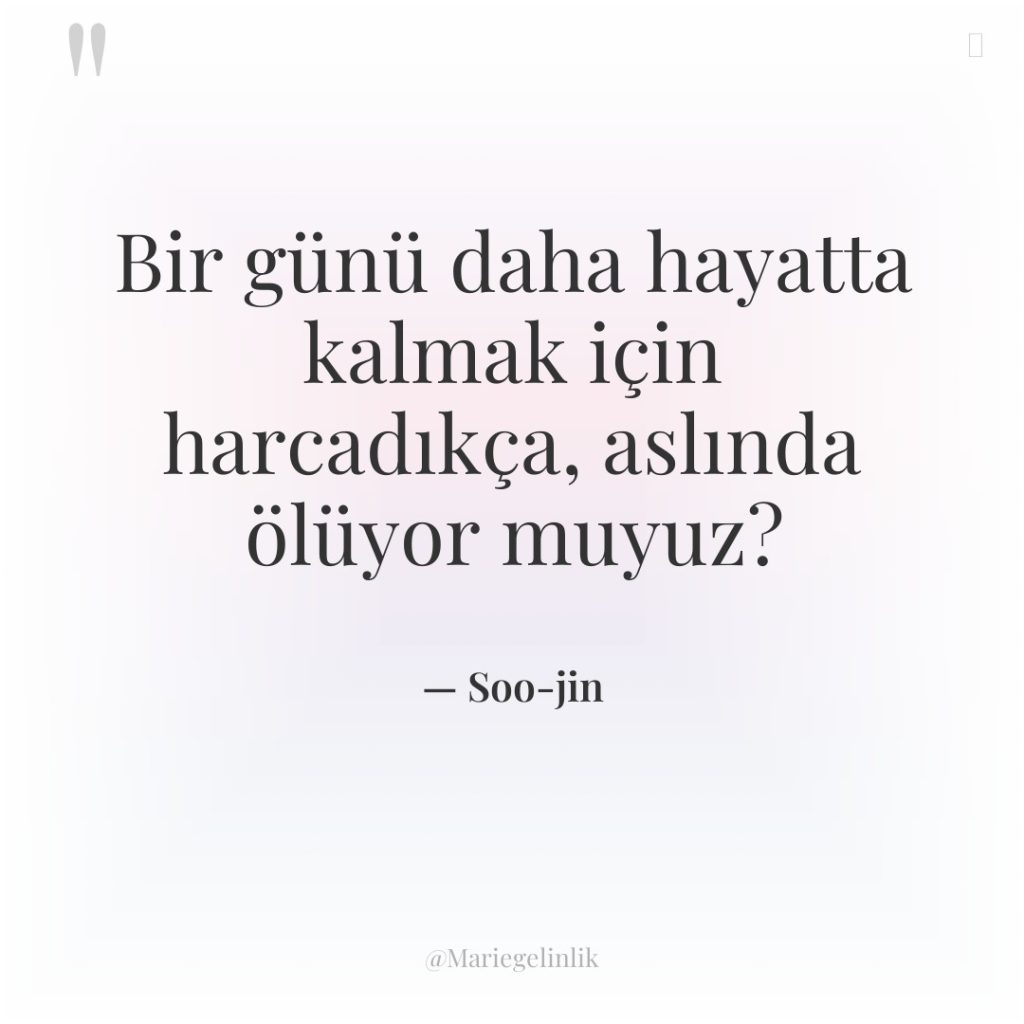 Bir günü daha hayatta kalmak için harcadıkça, aslında ölüyor muyuz?