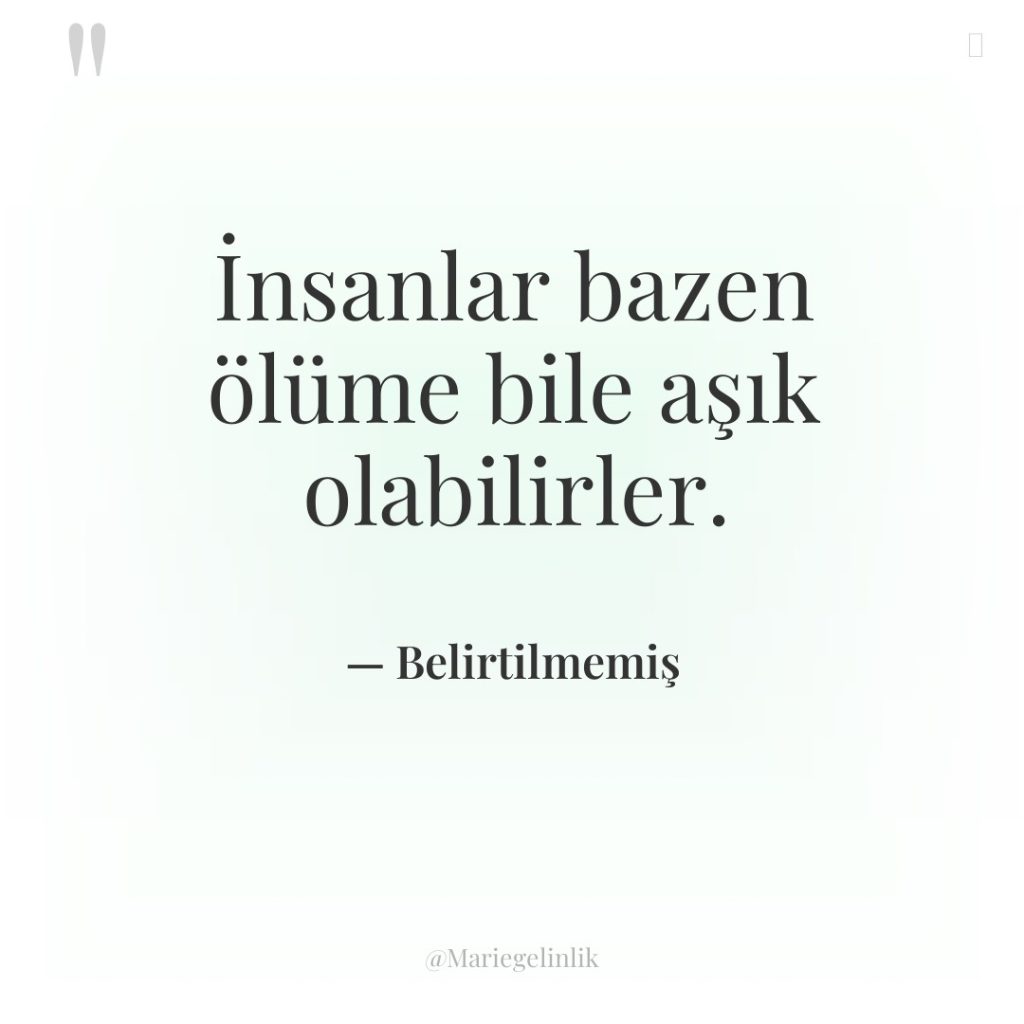 İnsanlar bazen ölüme bile aşık olabilirler.