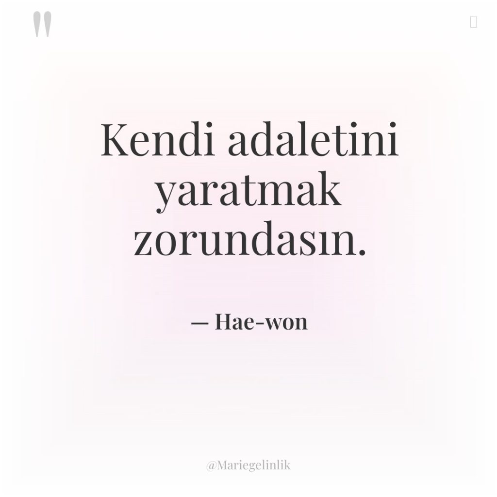 Kendi adaletini yaratmak zorundasın.