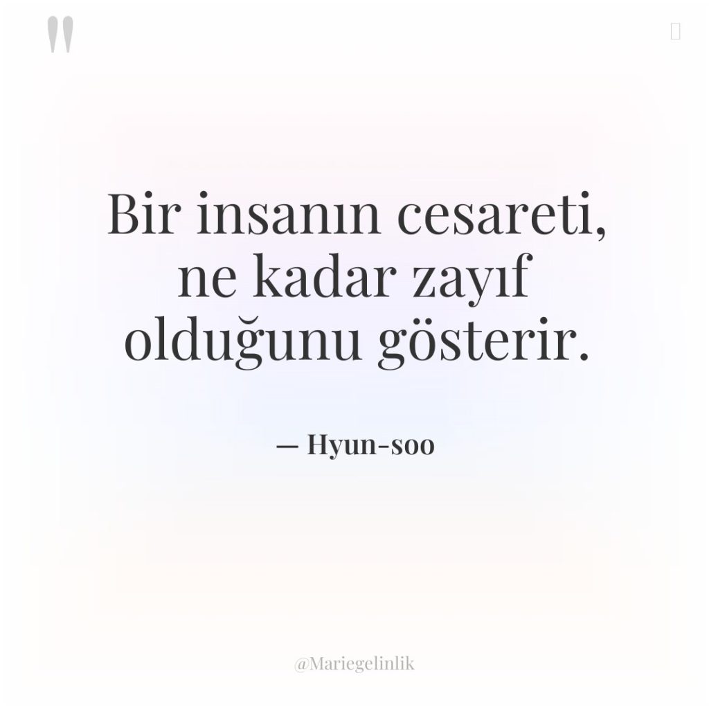 Bir insanın cesareti, ne kadar zayıf olduğunu gösterir.