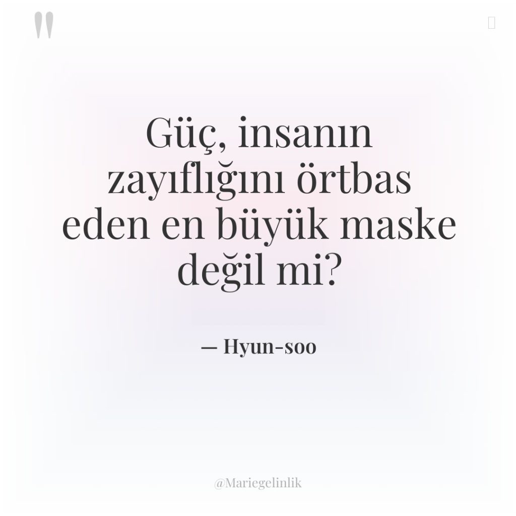 Güç, insanın zayıflığını örtbas eden en büyük maske değil mi?