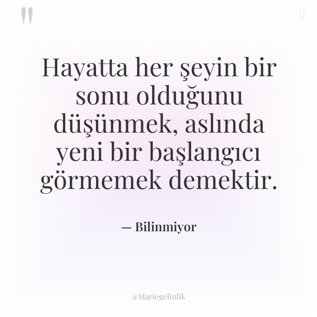 Hayatta her şeyin bir sonu olduğunu düşünmek, aslında yeni bir…
