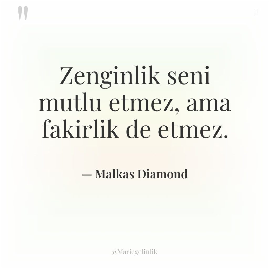 Zenginlik seni mutlu etmez, ama fakirlik de etmez.