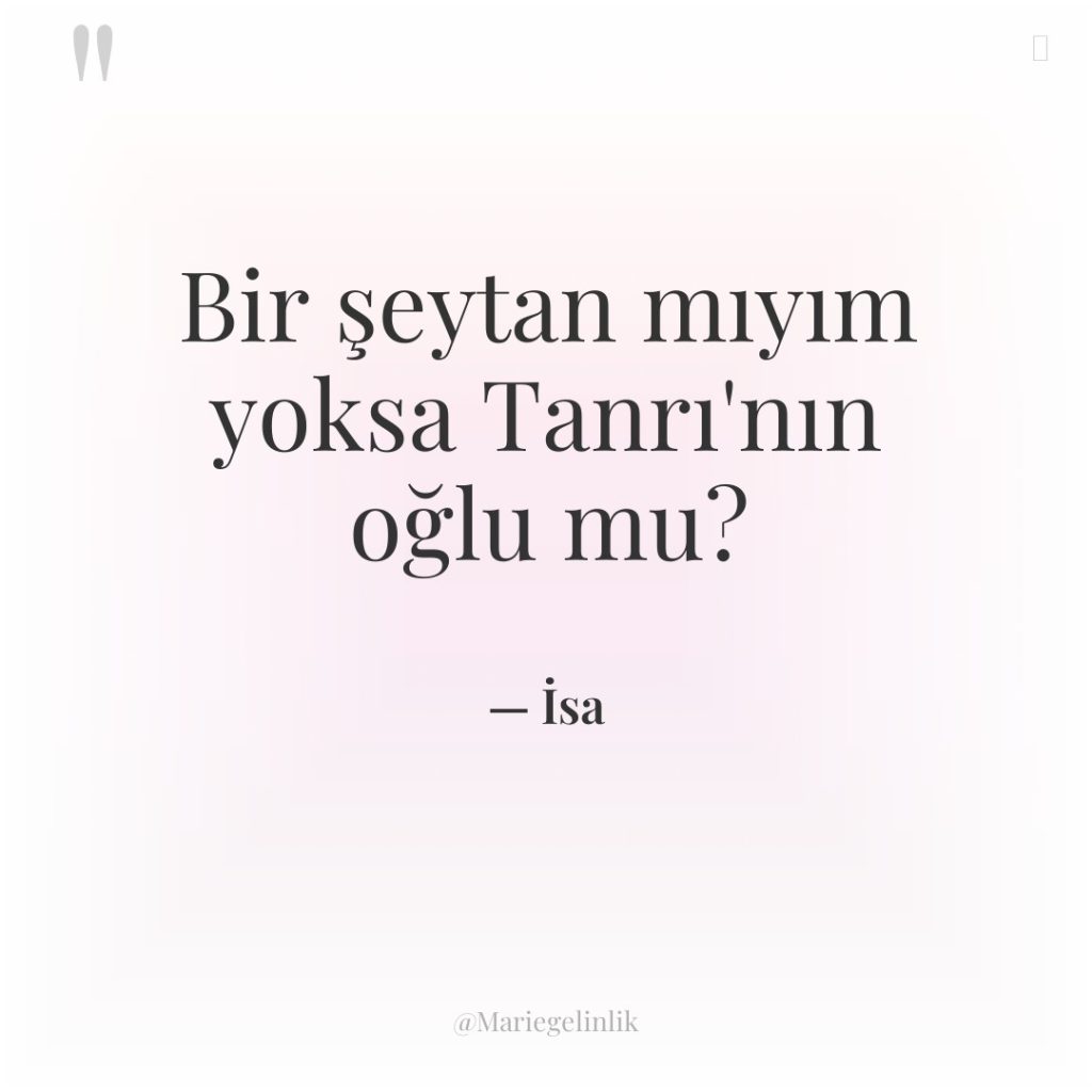 Bir şeytan mıyım yoksa Tanrı’nın oğlu mu?