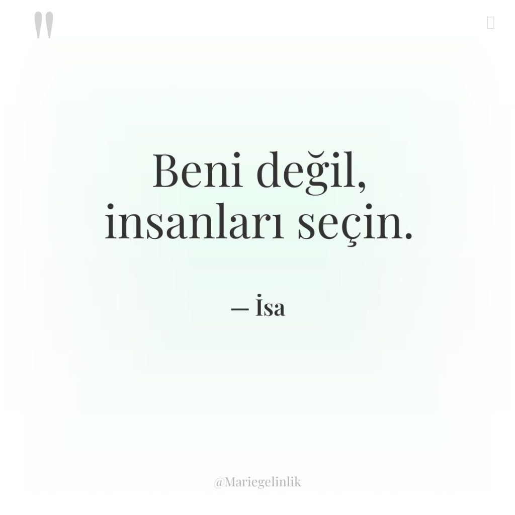 Beni değil, insanları seçin.