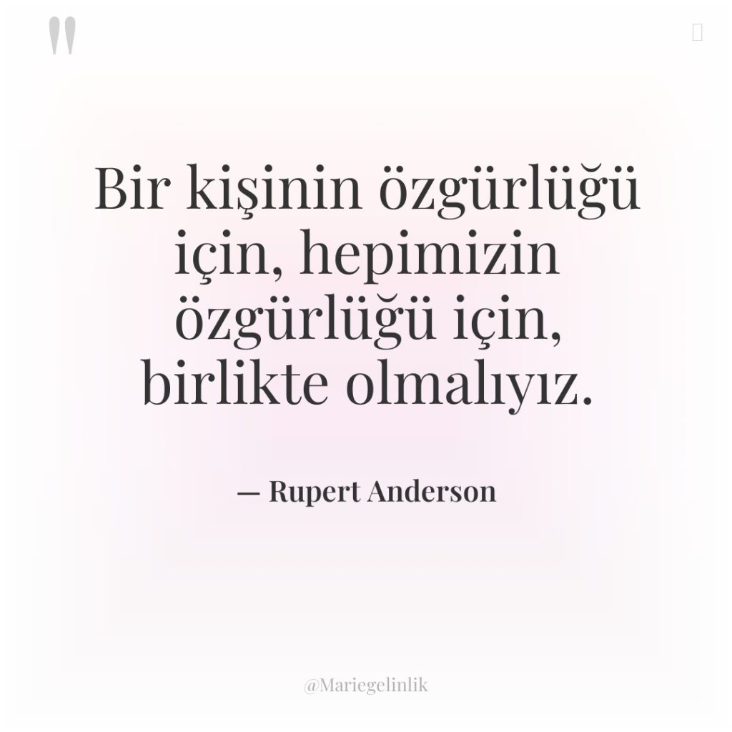 Bir kişinin özgürlüğü için, hepimizin özgürlüğü için, birlikte olmalıyız.