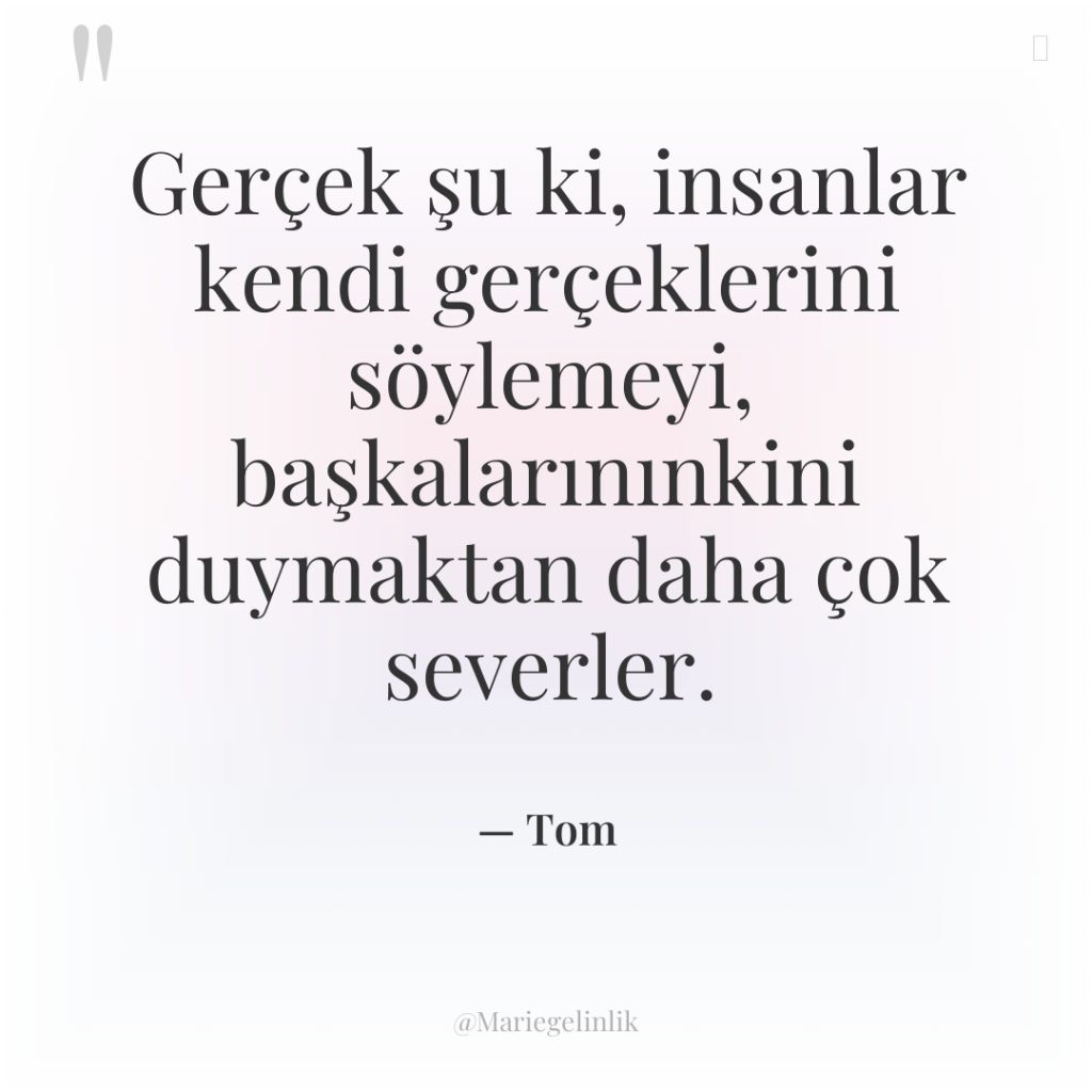 Gerçek şu ki, insanlar kendi gerçeklerini söylemeyi, başkalarınınkini duymaktan daha…