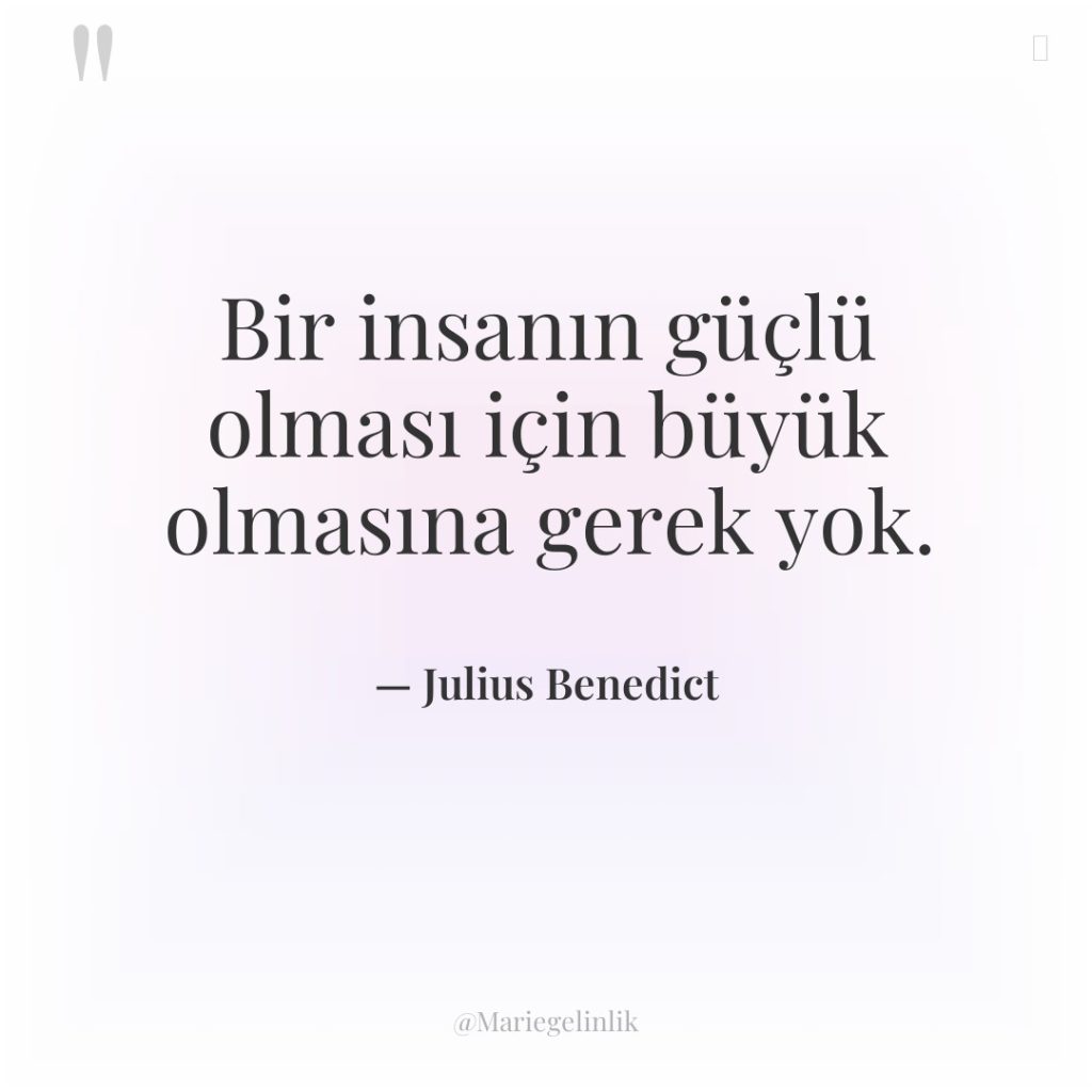 Bir insanın güçlü olması için büyük olmasına gerek yok.