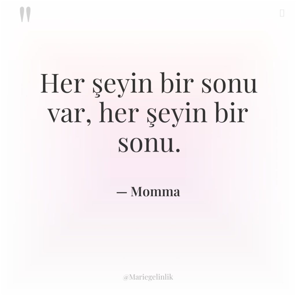 Her şeyin bir sonu var, her şeyin bir sonu.