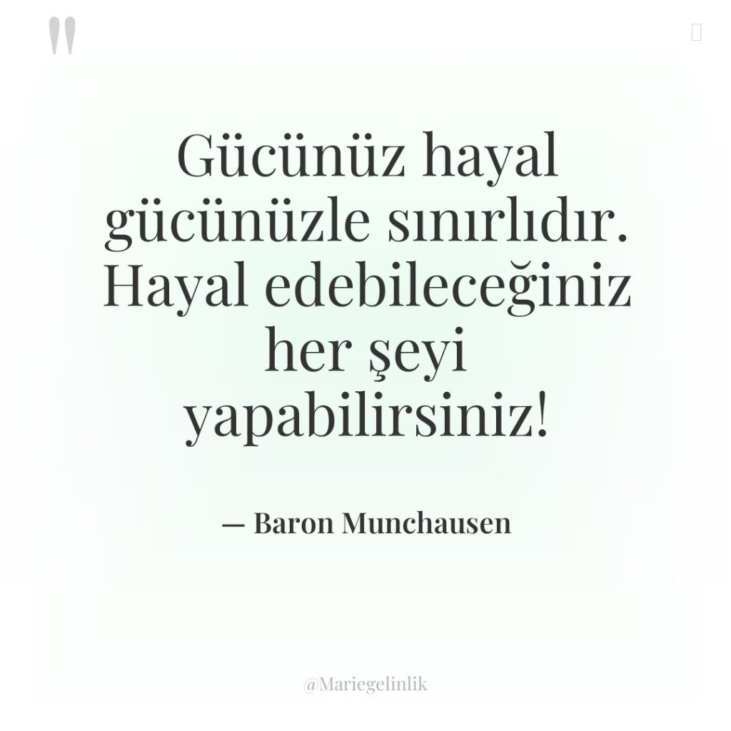 Gücünüz hayal gücünüzle sınırlıdır. Hayal edebileceğiniz her şeyi yapabilirsiniz!