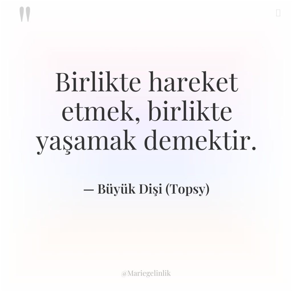 Birlikte hareket etmek, birlikte yaşamak demektir.