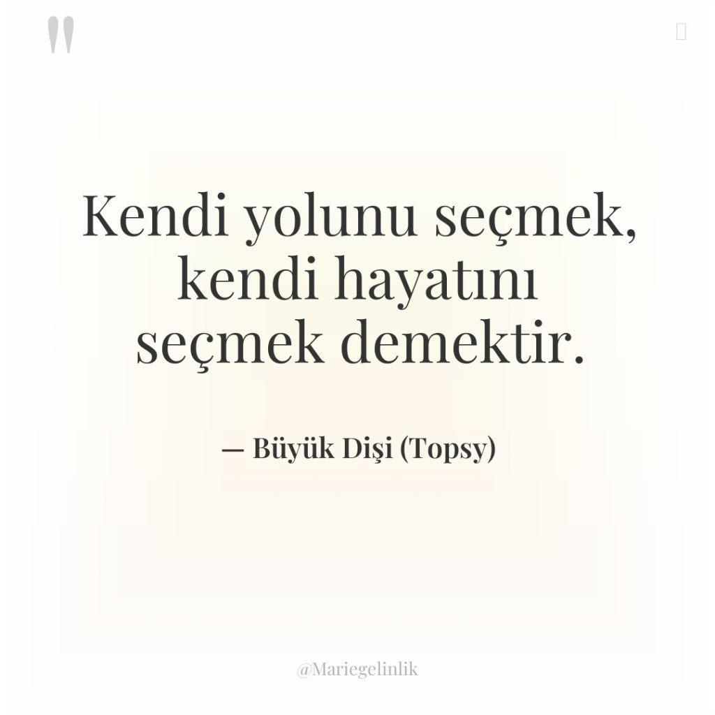 Kendi yolunu seçmek, kendi hayatını seçmek demektir.