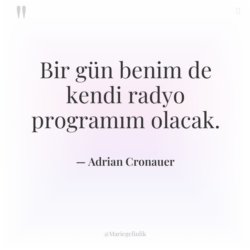 Bir gün benim de kendi radyo programım olacak.