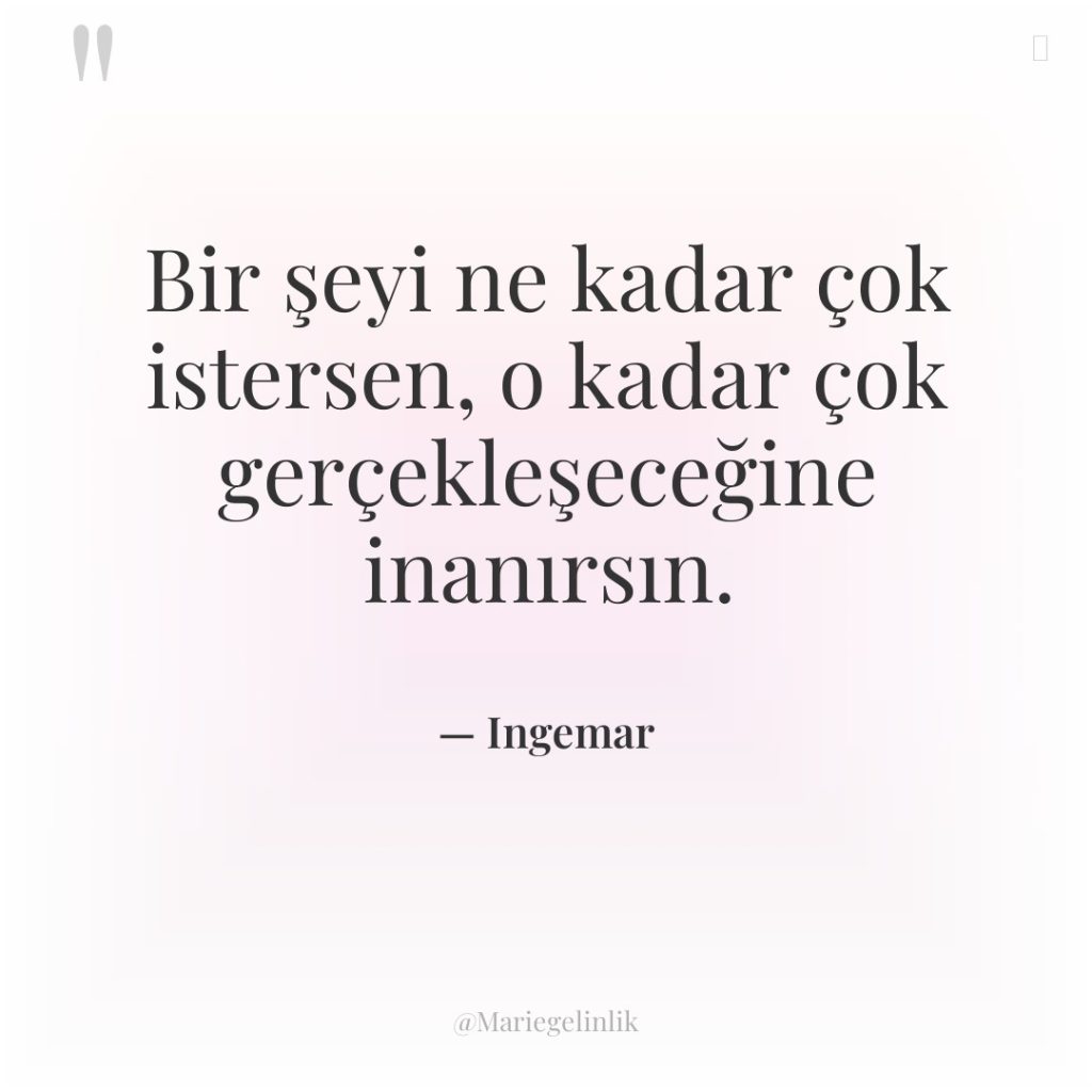 Bir şeyi ne kadar çok istersen, o kadar çok gerçekleşeceğine…