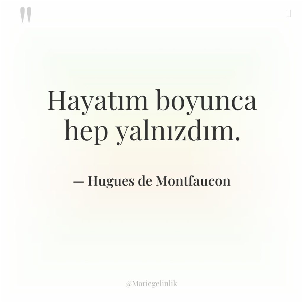 Hayatım boyunca hep yalnızdım.