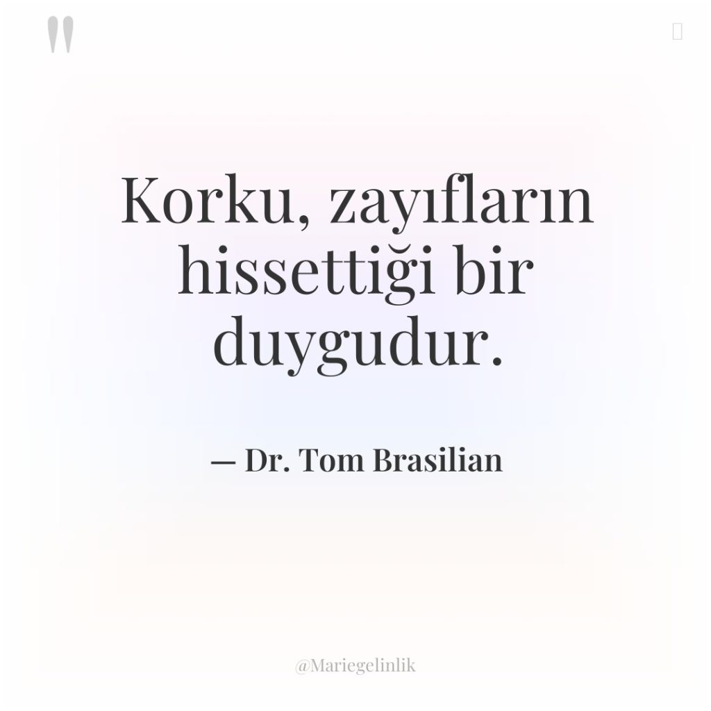 Korku, zayıfların hissettiği bir duygudur.