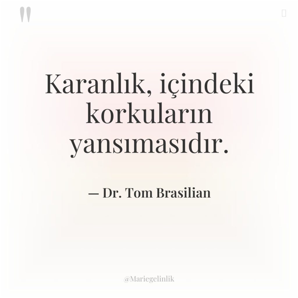 Karanlık, içindeki korkuların yansımasıdır.