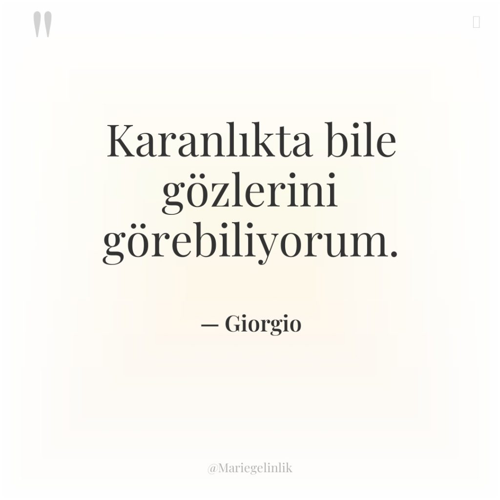 Karanlıkta bile gözlerini görebiliyorum.