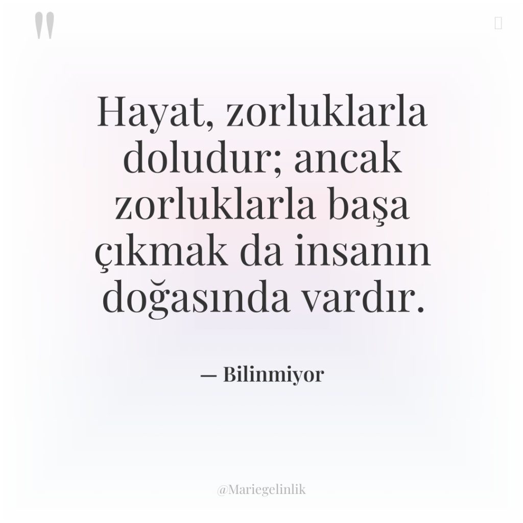 Hayat, zorluklarla doludur; ancak zorluklarla başa çıkmak da insanın doğasında…