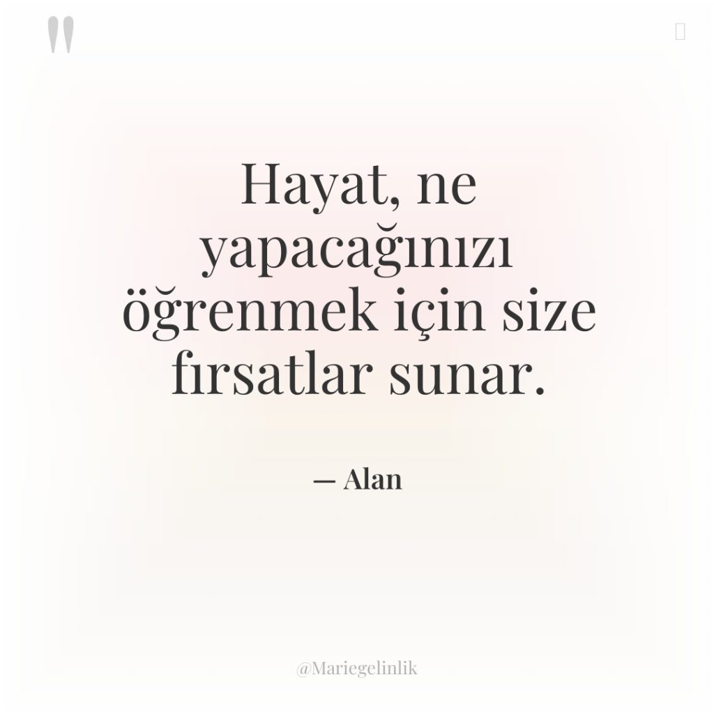 Hayat, ne yapacağınızı öğrenmek için size fırsatlar sunar.