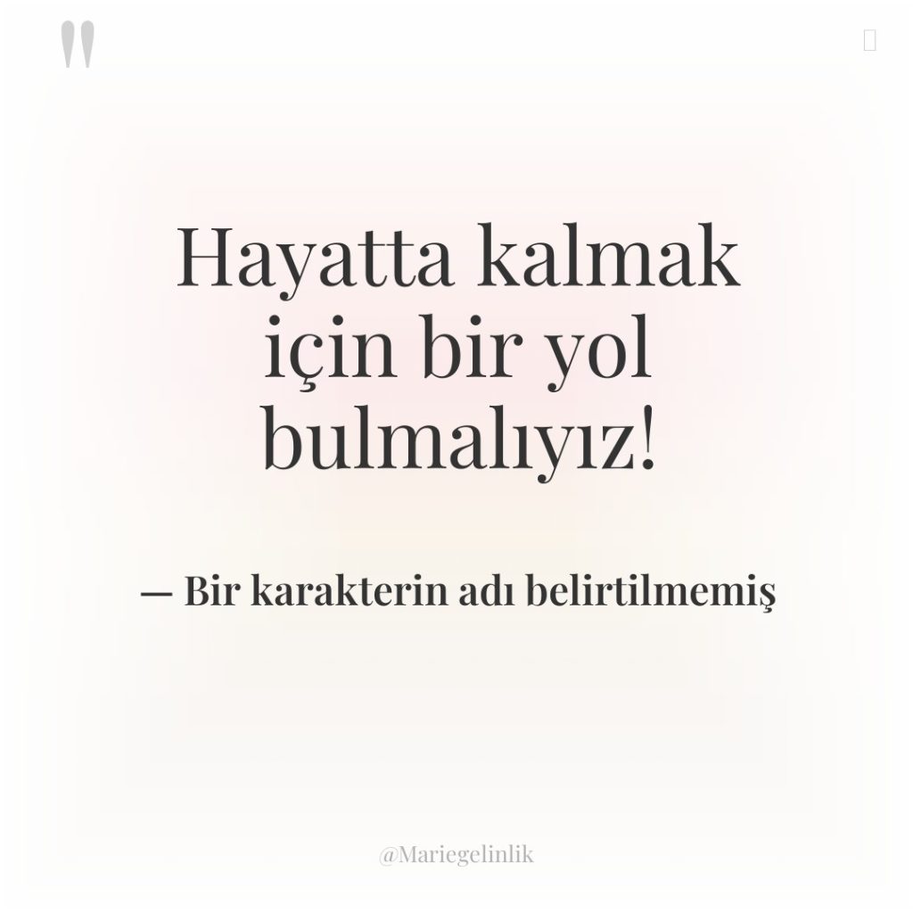 Hayatta kalmak için bir yol bulmalıyız!