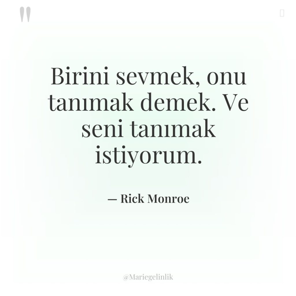 Birini sevmek, onu tanımak demek. Ve seni tanımak istiyorum.