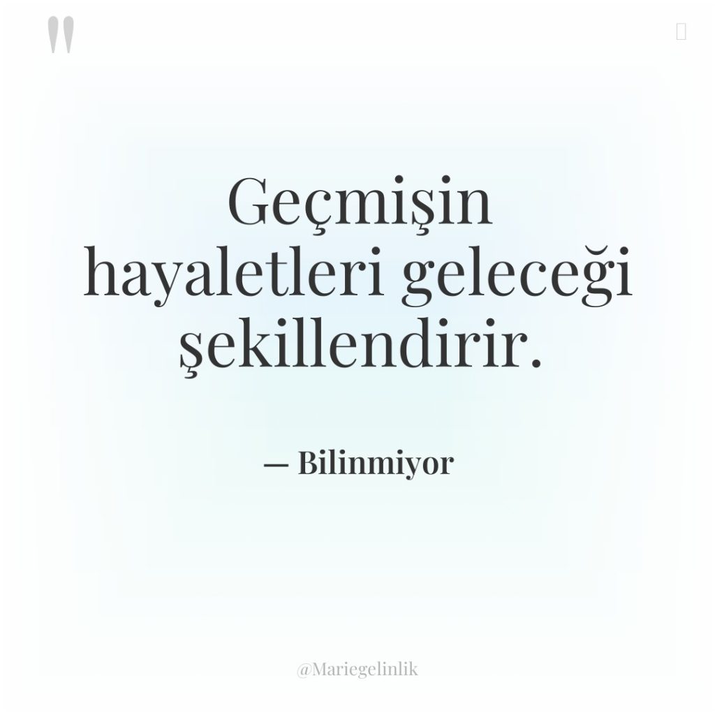 Geçmişin hayaletleri geleceği şekillendirir.