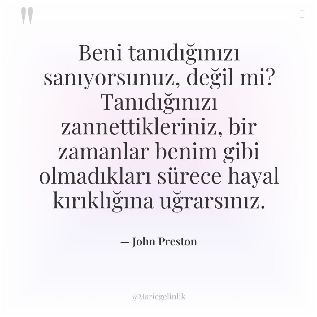 Beni tanıdığınızı sanıyorsunuz, değil mi? Tanıdığınızı zannettikleriniz, bir zamanlar benim…