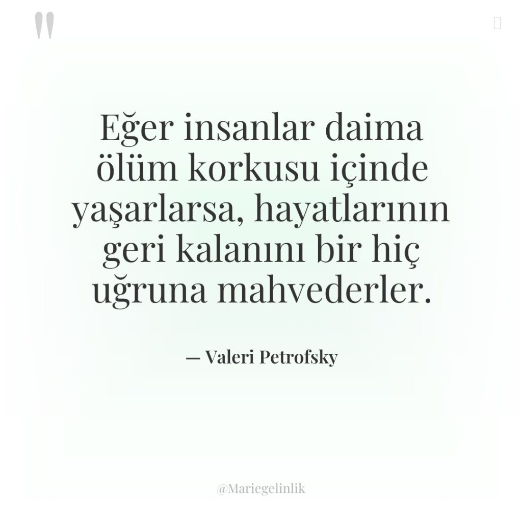 Eğer insanlar daima ölüm korkusu içinde yaşarlarsa, hayatlarının geri kalanını…