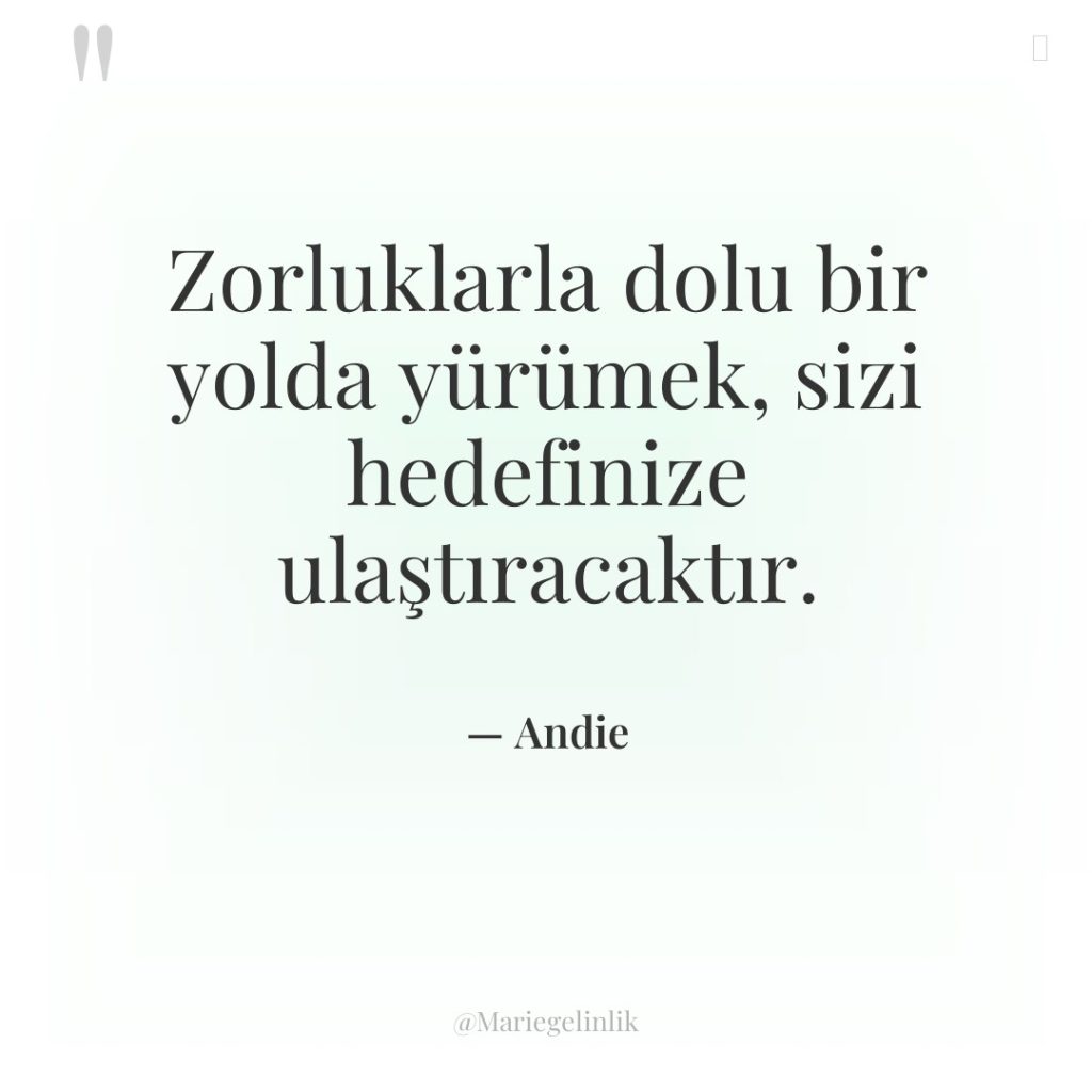 Zorluklarla dolu bir yolda yürümek, sizi hedefinize ulaştıracaktır.