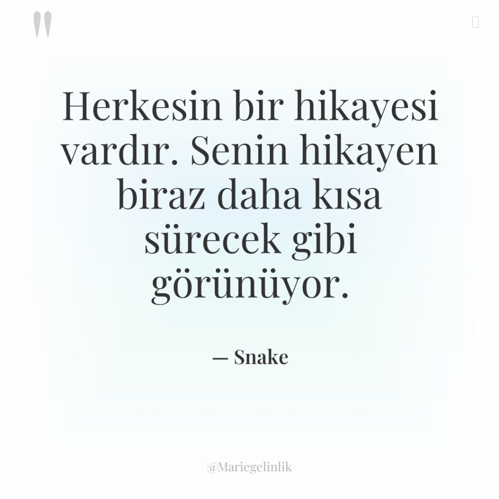 Herkesin bir hikayesi vardır. Senin hikayen biraz daha kısa sürecek…