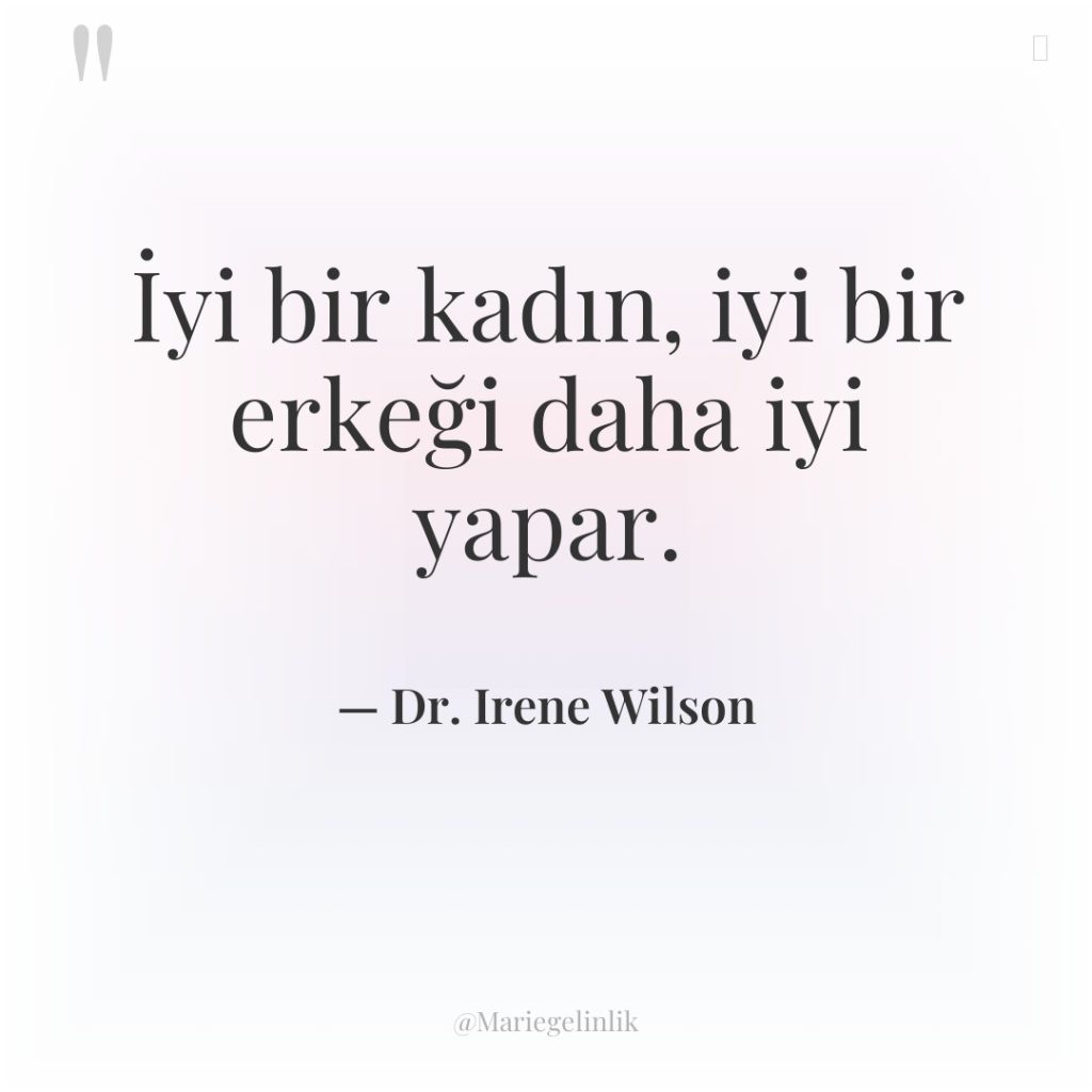 İyi bir kadın, iyi bir erkeği daha iyi yapar.