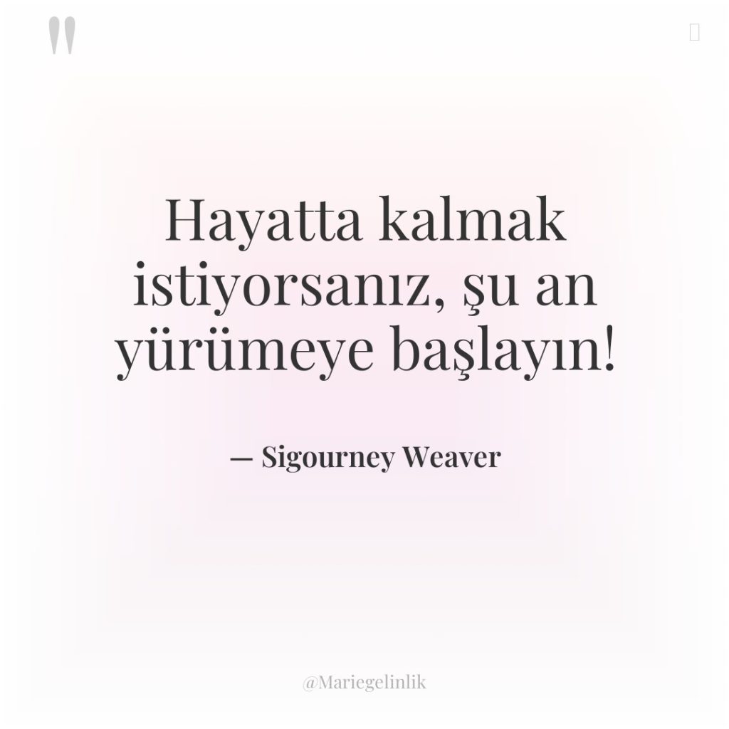 Hayatta kalmak istiyorsanız, şu an yürümeye başlayın!