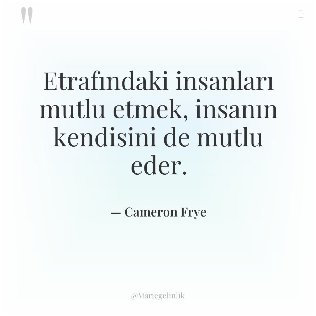 Etrafındaki insanları mutlu etmek, insanın kendisini de mutlu eder.