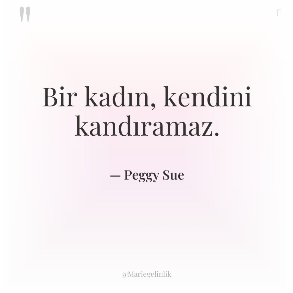 Bir kadın, kendini kandıramaz.