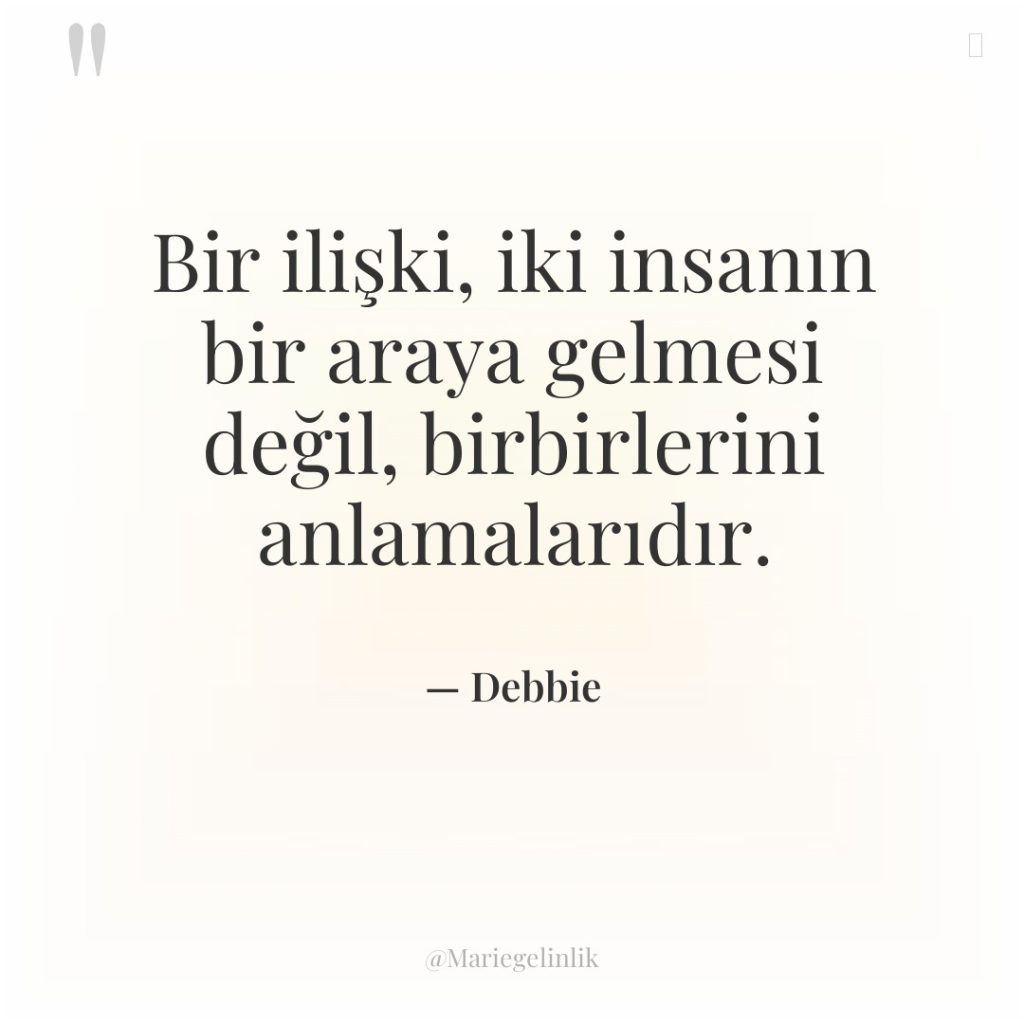 Bir ilişki, iki insanın bir araya gelmesi değil, birbirlerini anlamalarıdır.