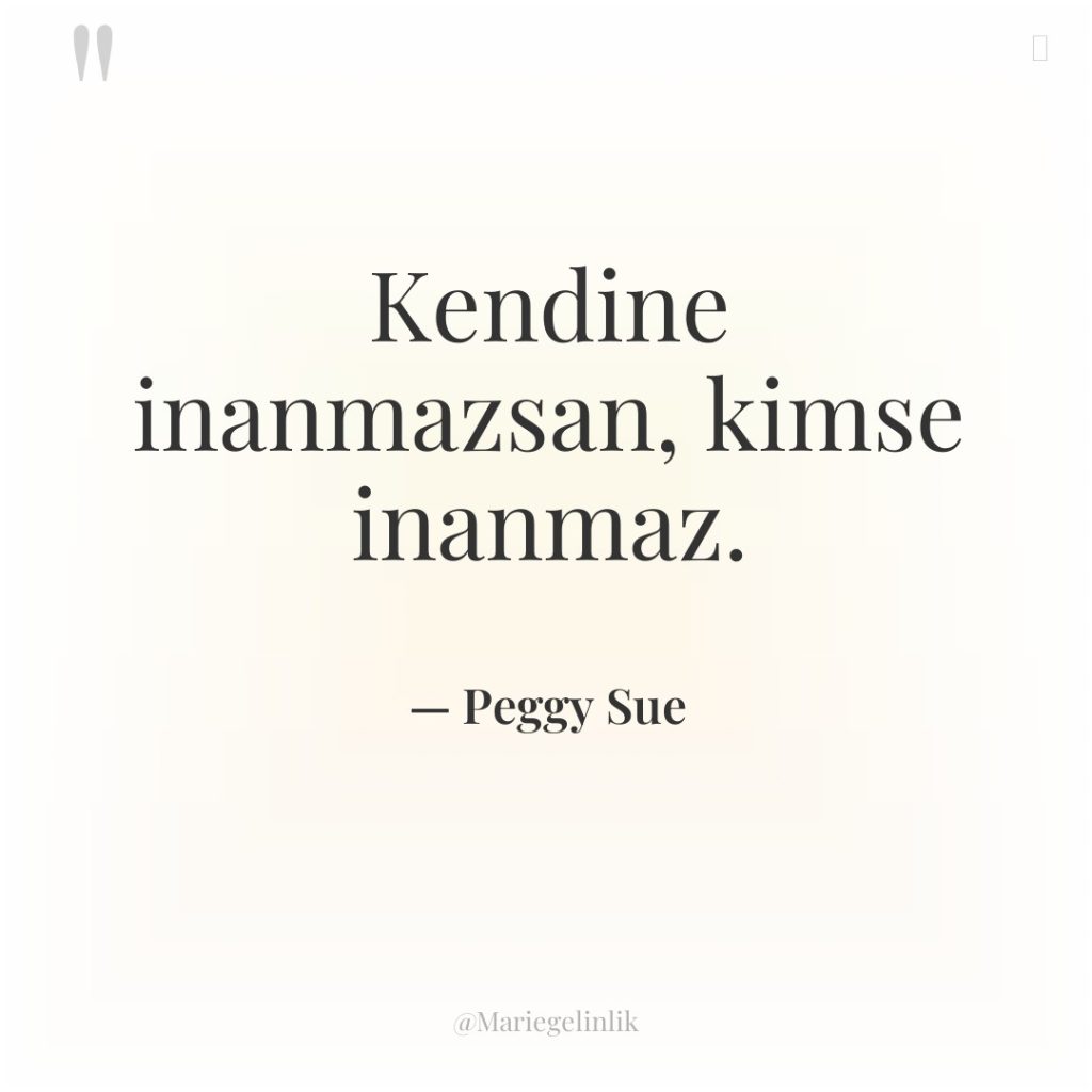Kendine inanmazsan, kimse inanmaz.